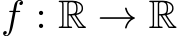 f : R → R