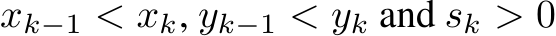  xk−1 < xk, yk−1 < yk and sk > 0