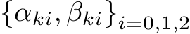  {αki, βki}i=0,1,2