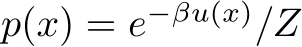  p(x) = e−βu(x)/Z