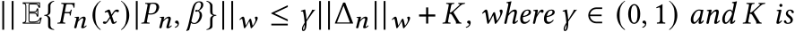  || E{𝐹𝑛(𝑥)|𝑃𝑛, 𝛽}||𝑤 ≤ 𝛾||Δ𝑛||𝑤 + 𝐾, where 𝛾 ∈ (0, 1) and 𝐾 is