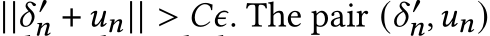 ||𝛿′𝑛 + 𝑢𝑛|| > 𝐶𝜖. The pair (𝛿′𝑛,𝑢𝑛)