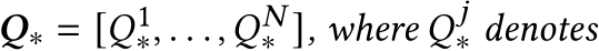  𝑸∗ = [𝑄1∗, . . . ,𝑄𝑁∗ ], where 𝑄 𝑗∗ denotes