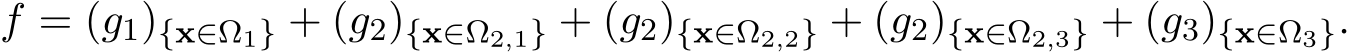  f = (g1){x∈Ω1} + (g2){x∈Ω2,1} + (g2){x∈Ω2,2} + (g2){x∈Ω2,3} + (g3){x∈Ω3}.