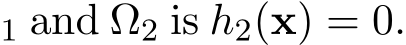 1 and Ω2 is h2(x) = 0.