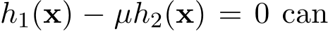  h1(x) − µh2(x) = 0 can