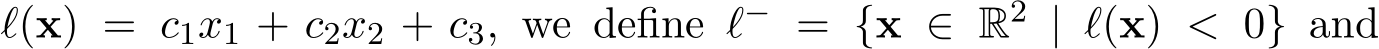  ℓ(x) = c1x1 + c2x2 + c3, we define ℓ− = {x ∈ R2 | ℓ(x) < 0} and