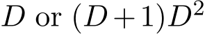  D or (D +1)D2