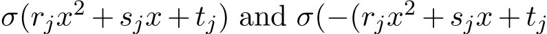 σ(rjx2 + sjx + tj) and σ(−(rjx2 + sjx + tj
