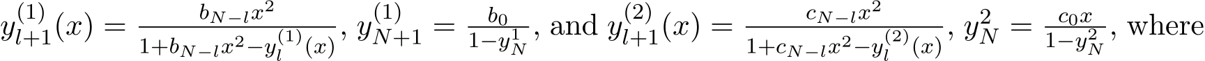 y(1)l+1(x) = bN−lx21+bN−lx2−y(1)l (x), y(1)N+1 = b01−y1N , and y(2)l+1(x) = cN−lx21+cN−lx2−y(2)l (x), y2N = c0x1−y2N , where