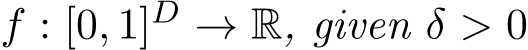  f : [0, 1]D → R, given δ > 0