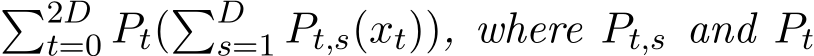 �2Dt=0 Pt(�Ds=1 Pt,s(xt)), where Pt,s and Pt