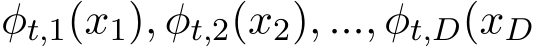  φt,1(x1), φt,2(x2), ..., φt,D(xD