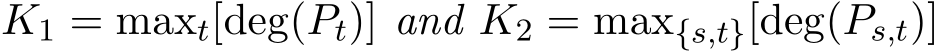 K1 = maxt[deg(Pt)] and K2 = max{s,t}[deg(Ps,t)]