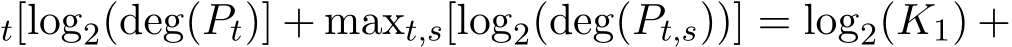 t[log2(deg(Pt)] + maxt,s[log2(deg(Pt,s))] = log2(K1) +