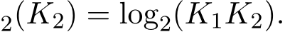 2(K2) = log2(K1K2).