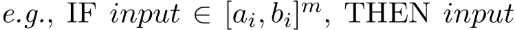 e.g., IF input ∈ [ai, bi]m, THEN input