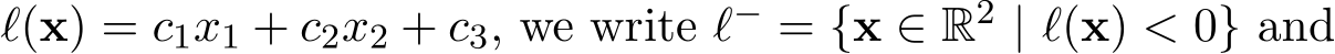  ℓ(x) = c1x1 + c2x2 + c3, we write ℓ− = {x ∈ R2 | ℓ(x) < 0} and