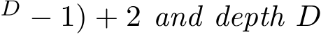 D − 1) + 2 and depth D