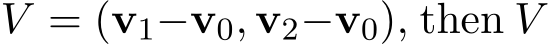  V = (v1−v0, v2−v0), then V