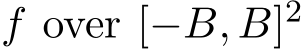  f over [−B, B]2 