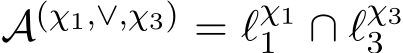  A(χ1,∨,χ3) = ℓχ11 ∩ ℓχ33 