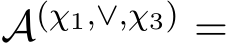  A(χ1,∨,χ3) =