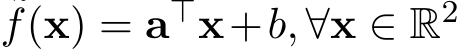 f(x) = a⊤x+b, ∀x ∈ R2