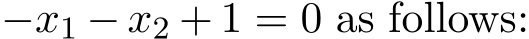  −x1 − x2 + 1 = 0 as follows: