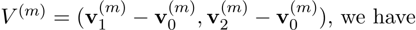  V (m) = (v(m)1 − v(m)0 , v(m)2 − v(m)0 ), we have