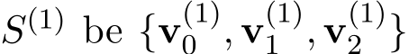  S(1) be {v(1)0 , v(1)1 , v(1)2 }
