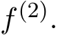  f(2).