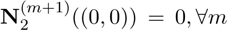  N(m+1)2 ((0, 0)) = 0, ∀m