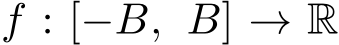  f : [−B, B] → R