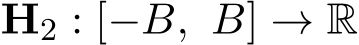  H2 : [−B, B] → R