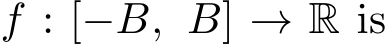  f : [−B, B] → R is