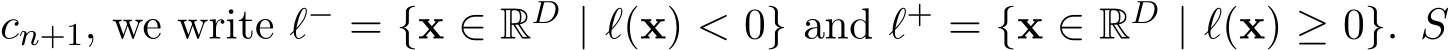 cn+1, we write ℓ− = {x ∈ RD | ℓ(x) < 0} and ℓ+ = {x ∈ RD | ℓ(x) ≥ 0}. S