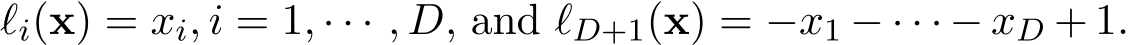  ℓi(x) = xi, i = 1, · · · , D, and ℓD+1(x) = −x1 − · · · − xD + 1.