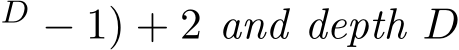 D − 1) + 2 and depth D