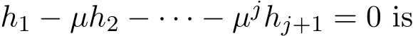  h1 − µh2 − · · · − µjhj+1 = 0 is