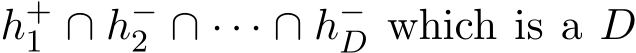  h+1 ∩ h−2 ∩ · · · ∩ h−D which is a D