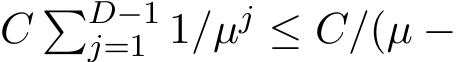  C �D−1j=1 1/µj ≤ C/(µ −