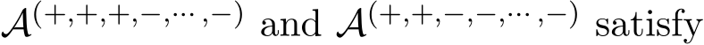  A(+,+,+,−,··· ,−) and A(+,+,−,−,··· ,−) satisfy