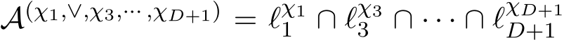  A(χ1,∨,χ3,··· ,χD+1) = ℓχ11 ∩ ℓχ33 ∩ · · · ∩ ℓχD+1D+1 
