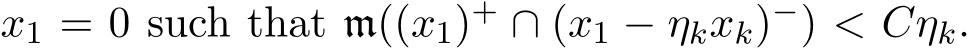  x1 = 0 such that m((x1)+ ∩ (x1 − ηkxk)−) < Cηk.