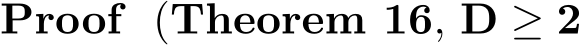 Proof (Theorem 16, D ≥ 2