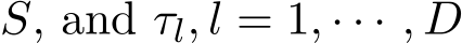  S, and τl, l = 1, · · · , D