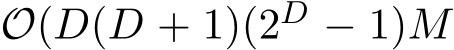  O(D(D + 1)(2D − 1)M