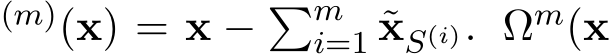 (m)(x) = x − �mi=1 ˜xS(i). Ωm(x