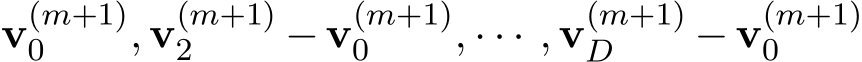 v(m+1)0 , v(m+1)2 − v(m+1)0 , · · · , v(m+1)D − v(m+1)0